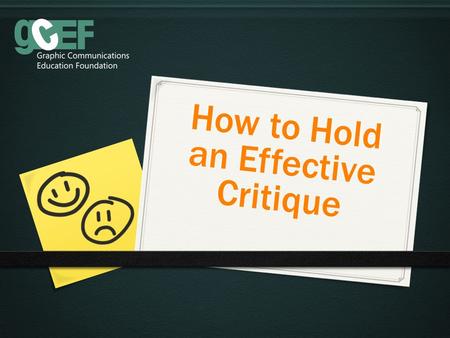 How to Hold an Effective Critique. Agenda Part 1 (For Students)  Critiques vs. Comments  Why Critique?  What to Look For  Criticism: How to Give it.