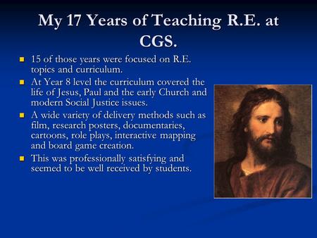 My 17 Years of Teaching R.E. at CGS. 15 of those years were focused on R.E. topics and curriculum. 15 of those years were focused on R.E. topics and curriculum.