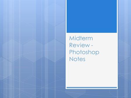 Midterm Review - Photoshop Notes. Crop tool  The crop tool trims and scales a photograph  The crop tool permanently deletes all the pixels outside the.