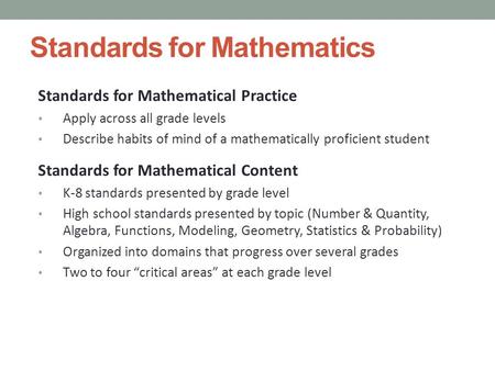 Standards for Mathematics Standards for Mathematical Practice Apply across all grade levels Describe habits of mind of a mathematically proficient student.