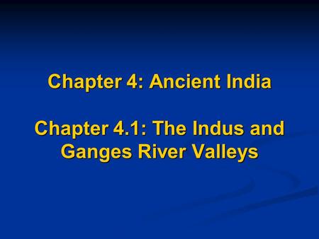 Chapter 4: Ancient India Chapter 4