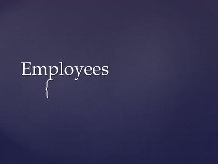 { Employees.  Describe the effect of employee benefits on labor costs  List and describe employee benefits commonly provided by employers  Identify.