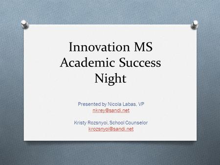 Innovation MS Academic Success Night Presented by Nicola Labas, VP Kristy Rozsnyoi, School Counselor