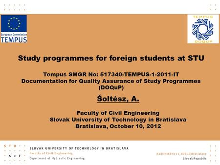 Study programmes for foreign students at STU Tempus SMGR No: 517340-TEMPUS-1-2011-IT Documentation for Quality Assurance of Study Programmes (DOQuP) Šoltész,