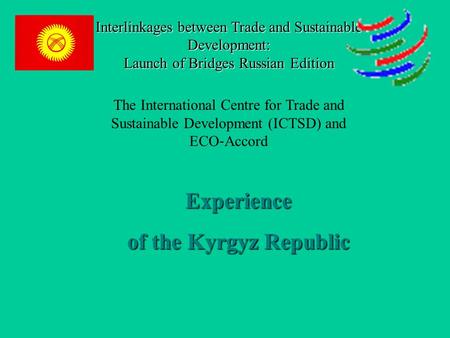 Interlinkages between Trade and Sustainable Development: Launch of Bridges Russian Edition The International Centre for Trade and Sustainable Development.