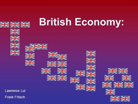 British Economy: Lawrence Lui Frank Fritsch. Department of Trade and Industry.