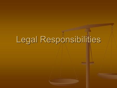 Legal Responsibilities. Legal Responsibilities HS-IHS-9 The student will explain the legal responsibilities, limitations, and implications of their actions.