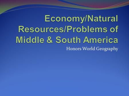 Economy/Natural Resources/Problems of Middle & South America