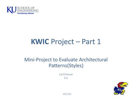 KWIC Project – Part 1 Mini-Project to Evaluate Architectural Patterns(Styles) Carl Chesser Ji Li EECS 761.