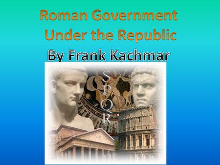 Roman Government Under the Republic By Frank Kachmar.