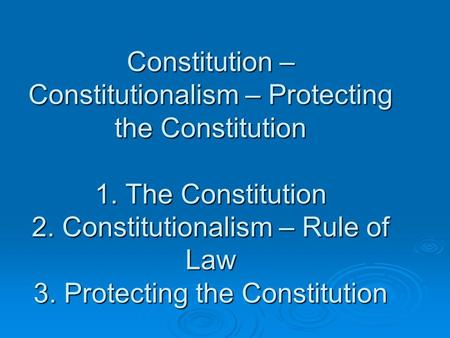Constitution – Constitutionalism – Protecting the Constitution 1