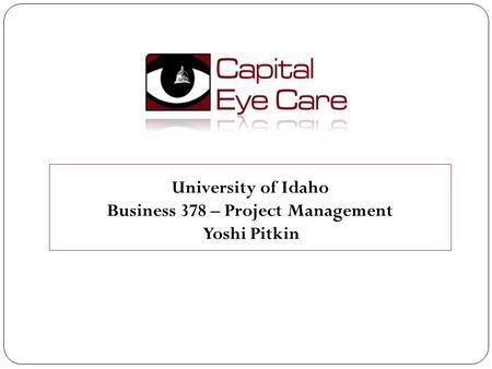 University of Idaho Business 378 – Project Management Yoshi Pitkin.