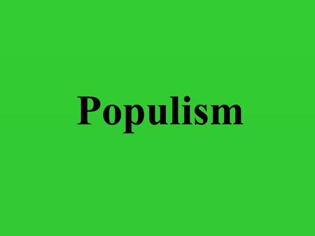 Populism. Populist Party = People’s Party Started by farmers & laborers 1880s Midwest.