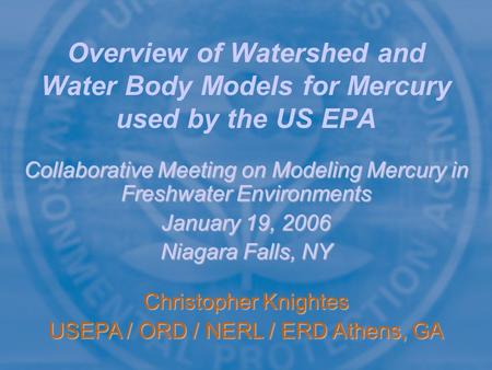 Collaborative Meeting on Modeling Mercury in Freshwater Environments January 19, 2006 Niagara Falls, NY Overview of Watershed and Water Body Models for.