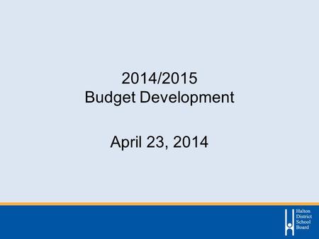 2014/2015 Budget Development April 23, 2014. 2014/2015 Budget Development Agenda Status of Budget Development Process Revenue Assumptions Expenditure.