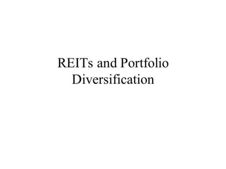 REITs and Portfolio Diversification. Capital Asset Pricing Models (CAPM) A. Risk compensation 1. unique vs. systematic risk 2. idiosyncratic vs. nondiversifiable.