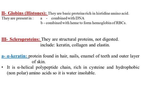 II- Globins (Histones): They are basic proteins rich in histidine amino acid. They are present in : a - combined with DNA b - combined with heme to form.