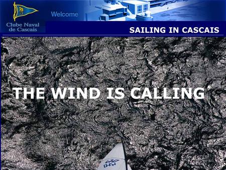 Sailing in Cascais – October 2007 Slide 1 THE WIND IS CALLING SAILING IN CASCAIS.