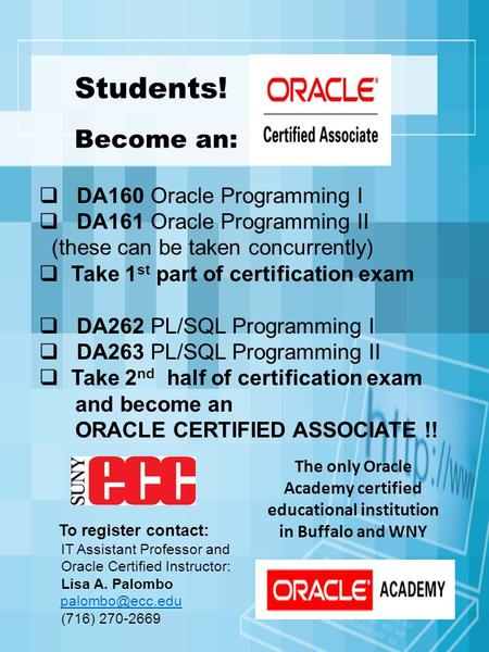 Students! Become an:  DA160 Oracle Programming I  DA161 Oracle Programming II (these can be taken concurrently)  Take 1 st part of certification exam.