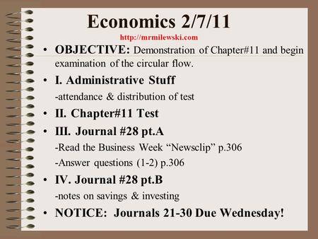 Economics 2/7/11  OBJECTIVE: Demonstration of Chapter#11 and begin examination of the circular flow. I. Administrative Stuff -attendance.