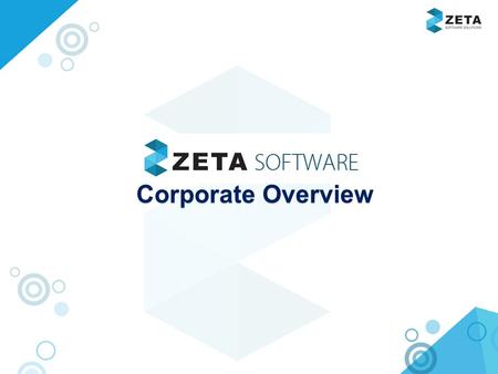 Corporate Overview. About Zeta Software Zeta Product Portfolio Growth of Zeta Software Zeta Worldwide Zeta HRMS – Market Positioning Implementation Zeta.