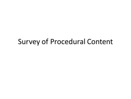 Survey of Procedural Content. Procedural Content Generation Procedural generation refers to content generated algorithmically rather than manually. –