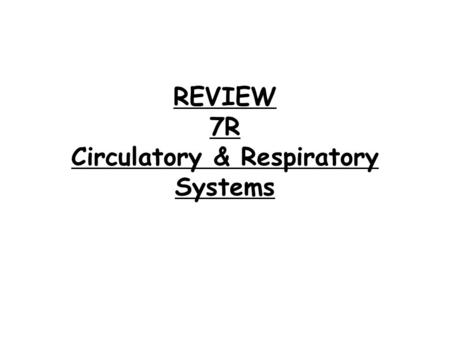 REVIEW 7R Circulatory & Respiratory Systems. 1. Which part of the human blood: a. is the most numerous? b. contains a nucleus? c. is produced in the bone.