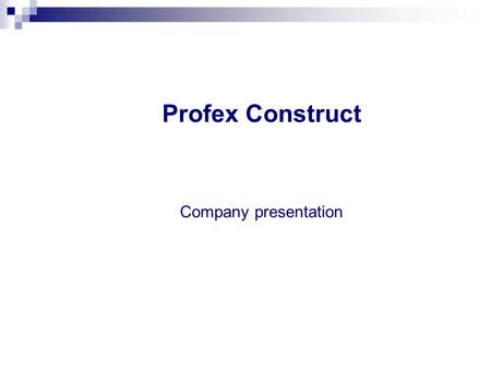 Profex Construct Company presentation. SC Profex Construct SRL IDENTIFICATION DATA Company Name SC Profex Construct SRL Company headquarters Tg-Mures.