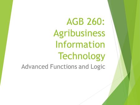 AGB 260: Agribusiness Information Technology Advanced Functions and Logic.