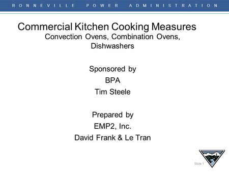 Slide 1 B O N N E V I L L E P O W E R A D M I N I S T R A T I O N Commercial Kitchen Cooking Measures Convection Ovens, Combination Ovens, Dishwashers.