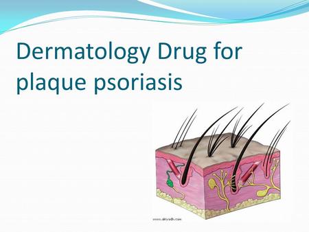 Dermatology Drug for plaque psoriasis. Plaque Psoriasis that the disease may result from a disorder in the immune system. The immune system makes white.