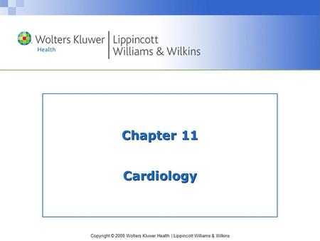 Copyright © 2009 Wolters Kluwer Health | Lippincott Williams & Wilkins Chapter 11 Cardiology.