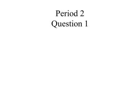 Period 2 Question 1. Particle 1 collides elastically with particle 2 of equal mass that is originally at rest. Which of the following is true after the.