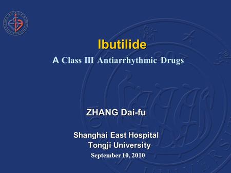 Ibutilide Ibutilide A Class III Antiarrhythmic Drugs ZHANG Dai-fu Shanghai East Hospital Tongji University Tongji University September 10, 2010.