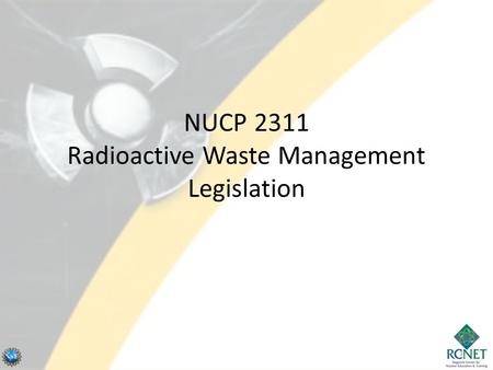 NUCP 2311 Radioactive Waste Management Legislation 1.