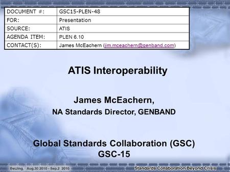 DOCUMENT #:GSC15-PLEN-48 FOR:Presentation SOURCE: ATIS AGENDA ITEM: PLEN 6.10 CONTACT(S): James McEachern