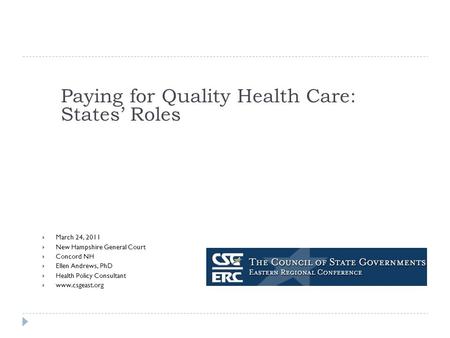 Paying for Quality Health Care: States’ Roles  March 24, 2011  New Hampshire General Court  Concord NH  Ellen Andrews, PhD  Health Policy Consultant.