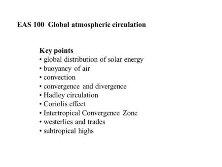 EAS 100 Global atmospheric circulation Key points global distribution of solar energy buoyancy of air convection convergence and divergence Hadley circulation.