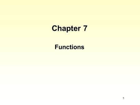 1 Chapter 7 Functions. 2 Chapter 7 Topics l Writing a Program Using Functional Decomposition l Writing a Void Function for a Task l Using Function Arguments.