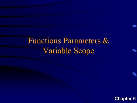 Functions Parameters & Variable Scope Chapter 6. 2 Overview  Using Function Arguments and Parameters  Differences between Value Parameters and Reference.