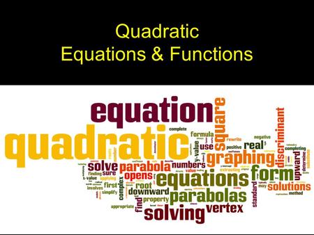 Quadratic Equations & Functions. Quadratic Equations have x 2 (or some variable, squared) in them and are equations. x 2 + 5x + 6 = 0 n 2 – 7n = 18 2x.