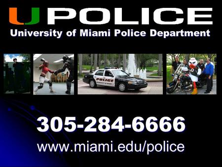University of Miami Police Department 305-284-6666www.miami.edu/police.