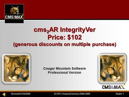 Slide#: 1© GPS Financial Services 2008-2009Revised 01/24/2009 Cougar Mountain Software Professional Version cms 2 AR IntegrityVer Price: $102 (generous.