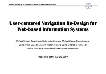 Vienna University of Economics and Business Administration User-centered Navigation Re-Design for Web-based Information Systems Michael Hahsler, Department.