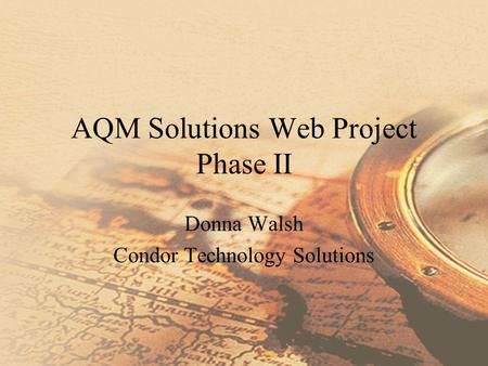 AQM Solutions Web Project Phase II Donna Walsh Condor Technology Solutions.