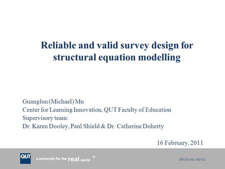 CRICOS No. 00213J a university for the world real R Reliable and valid survey design for structural equation modelling Guanglun (Michael) Mu Center for.