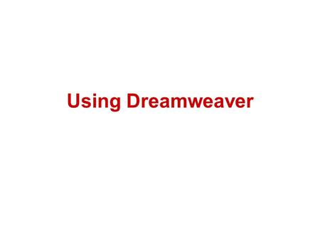 Using Dreamweaver. Slide 1 Dreamweaver has 2 screens that do different things The Document window where you create your WebPages The Site window where.