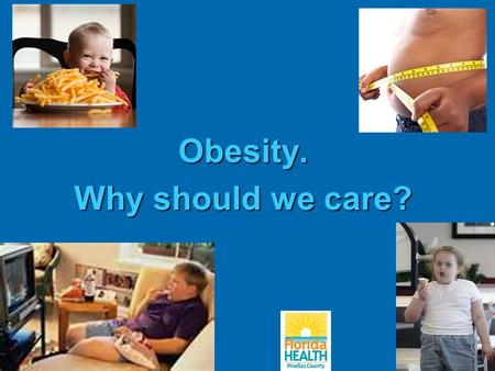 Obesity. Why should we care?. What is Obesity? Obesity is considered 30 pounds overweight. Today’s children weigh 10 pounds more than the children did.