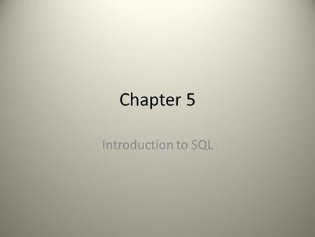 Chapter 5 Introduction to SQL. Structured Query Language = the “programming language” for relational databases SQL is a nonprocedural language = the user.