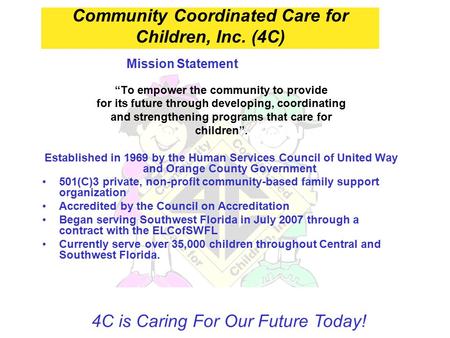 Mission Statement “To empower the community to provide for its future through developing, coordinating and strengthening programs that care for children”.